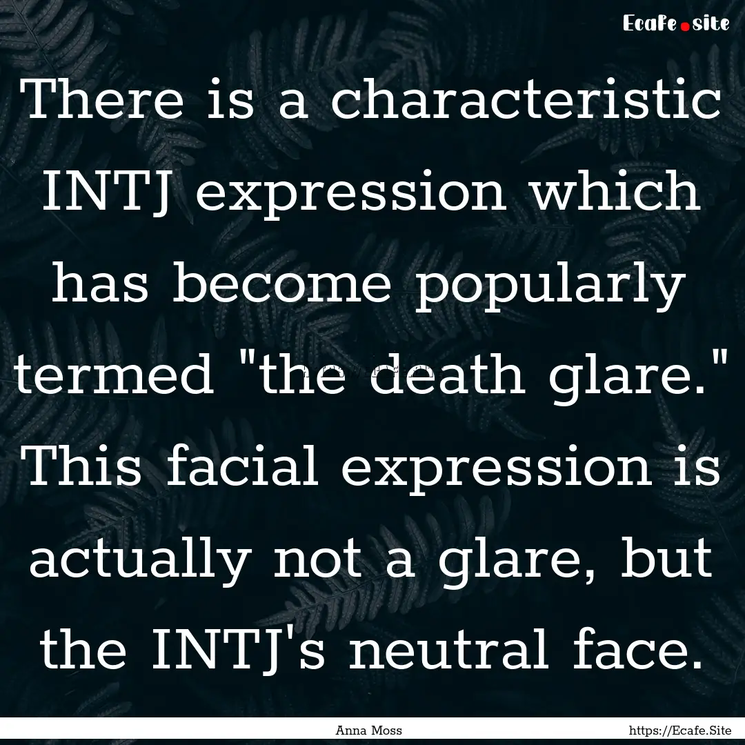 There is a characteristic INTJ expression.... : Quote by Anna Moss