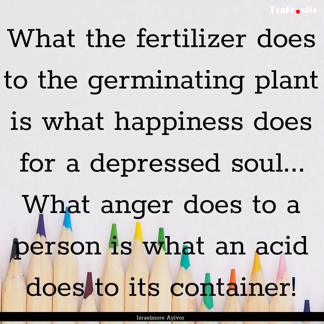 What the fertilizer does to the germinating.... : Quote by Israelmore Ayivor