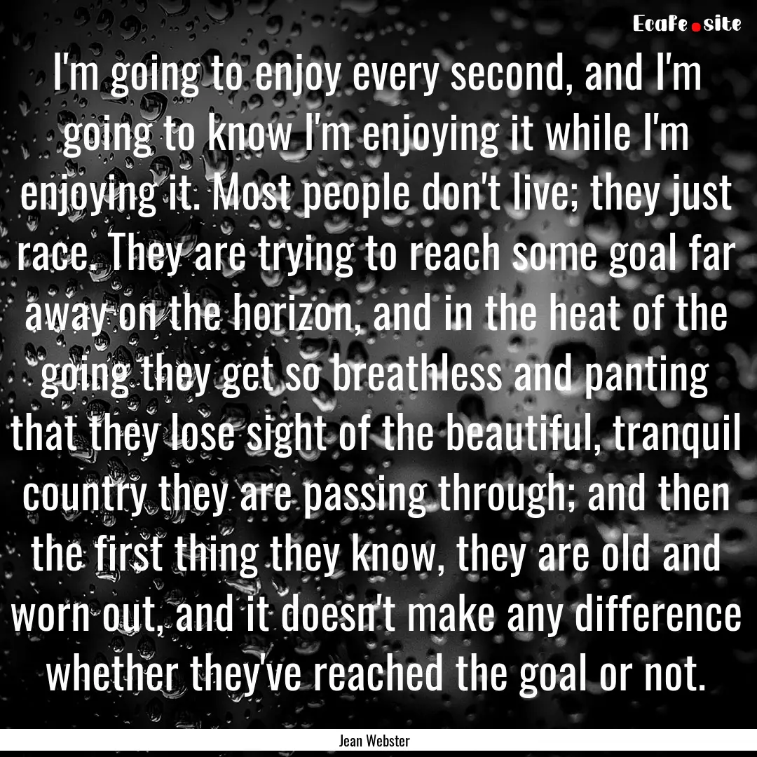 I'm going to enjoy every second, and I'm.... : Quote by Jean Webster