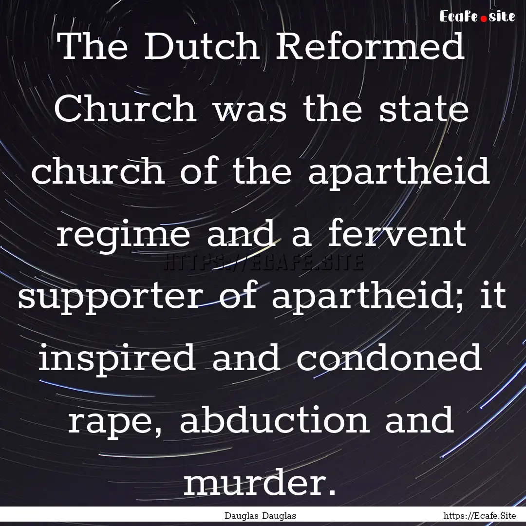 The Dutch Reformed Church was the state church.... : Quote by Dauglas Dauglas