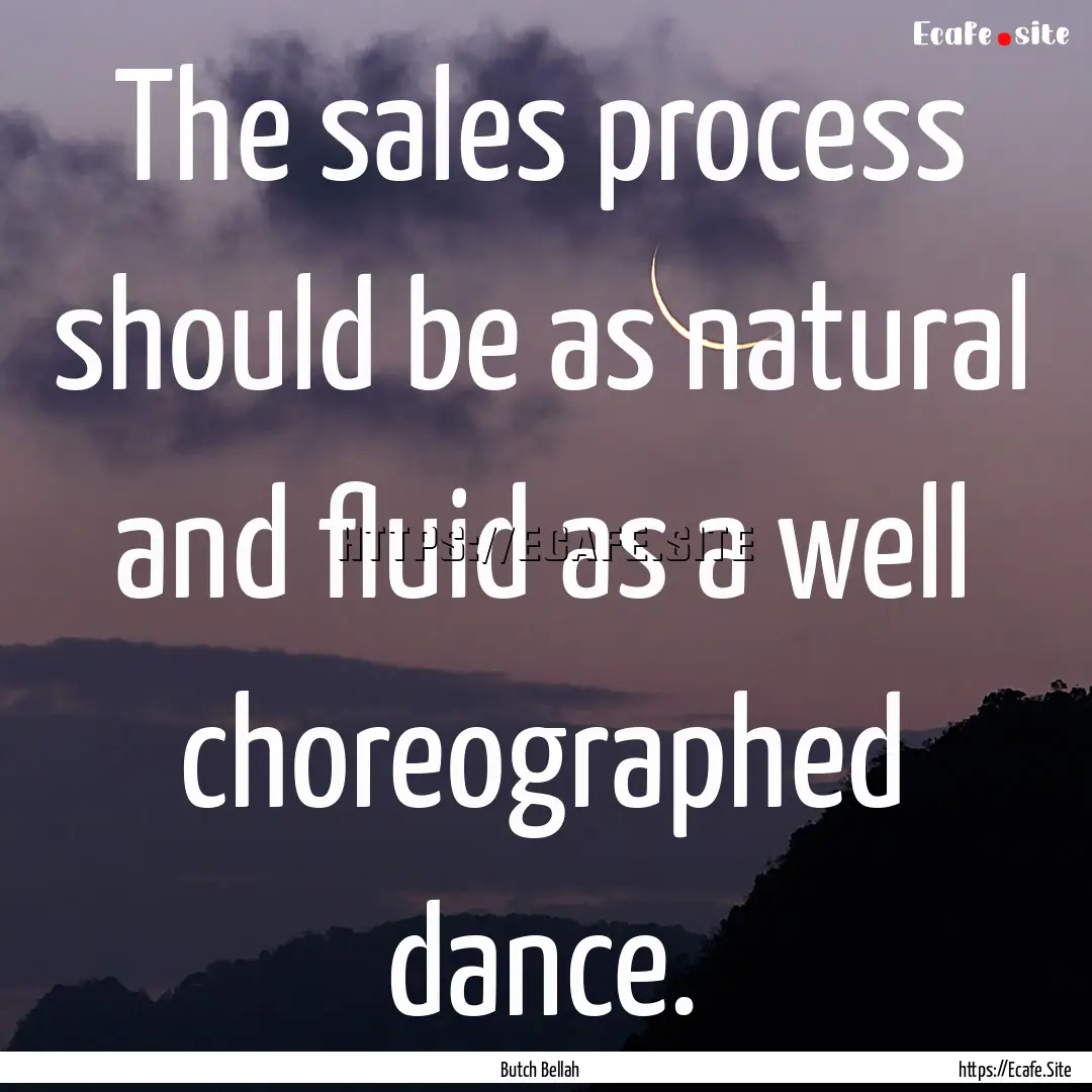 The sales process should be as natural and.... : Quote by Butch Bellah