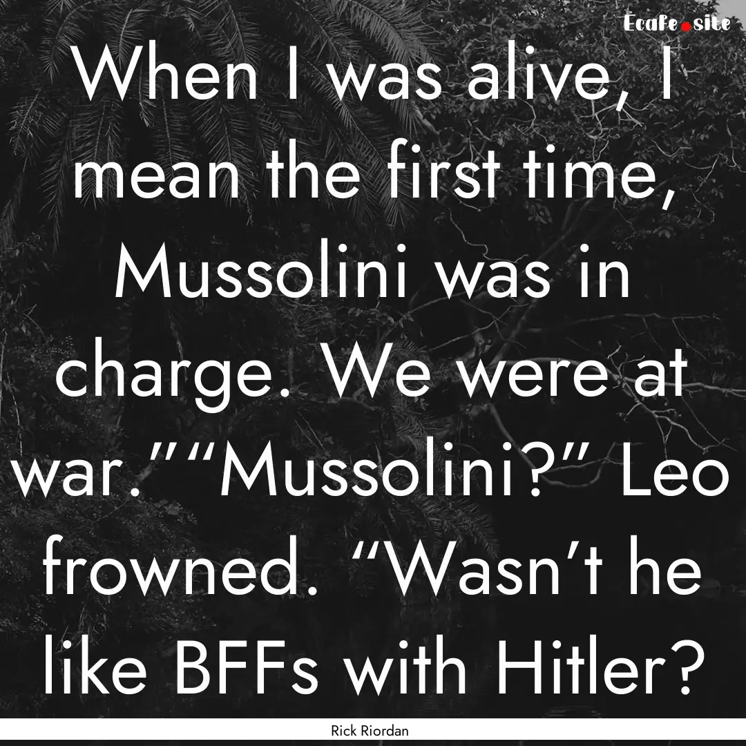 When I was alive, I mean the first time,.... : Quote by Rick Riordan