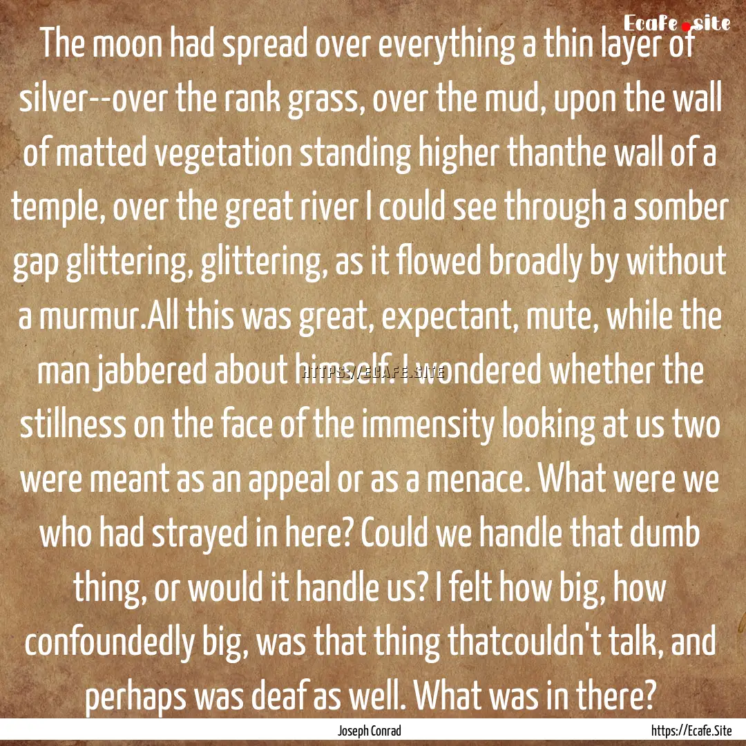 The moon had spread over everything a thin.... : Quote by Joseph Conrad