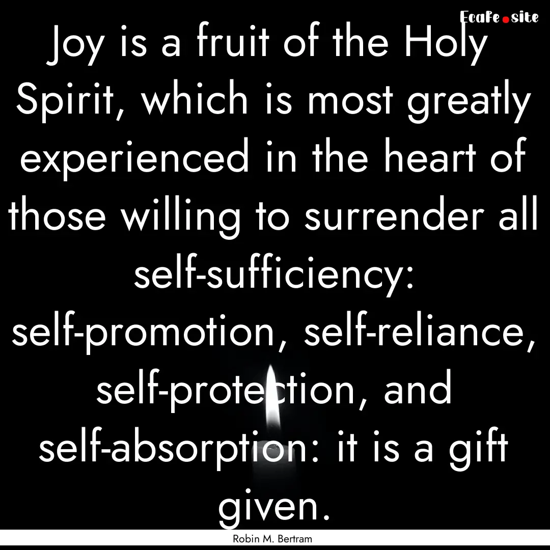 Joy is a fruit of the Holy Spirit, which.... : Quote by Robin M. Bertram