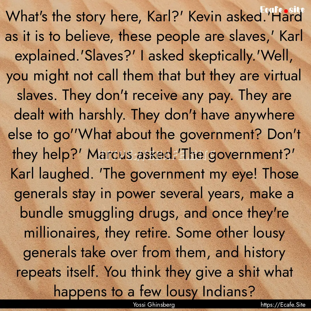 What's the story here, Karl?' Kevin asked.'Hard.... : Quote by Yossi Ghinsberg