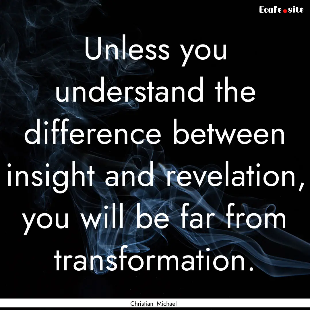 Unless you understand the difference between.... : Quote by Christian Michael