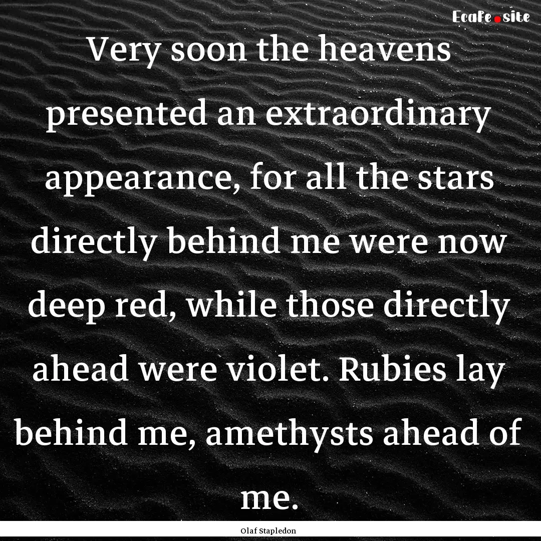 Very soon the heavens presented an extraordinary.... : Quote by Olaf Stapledon