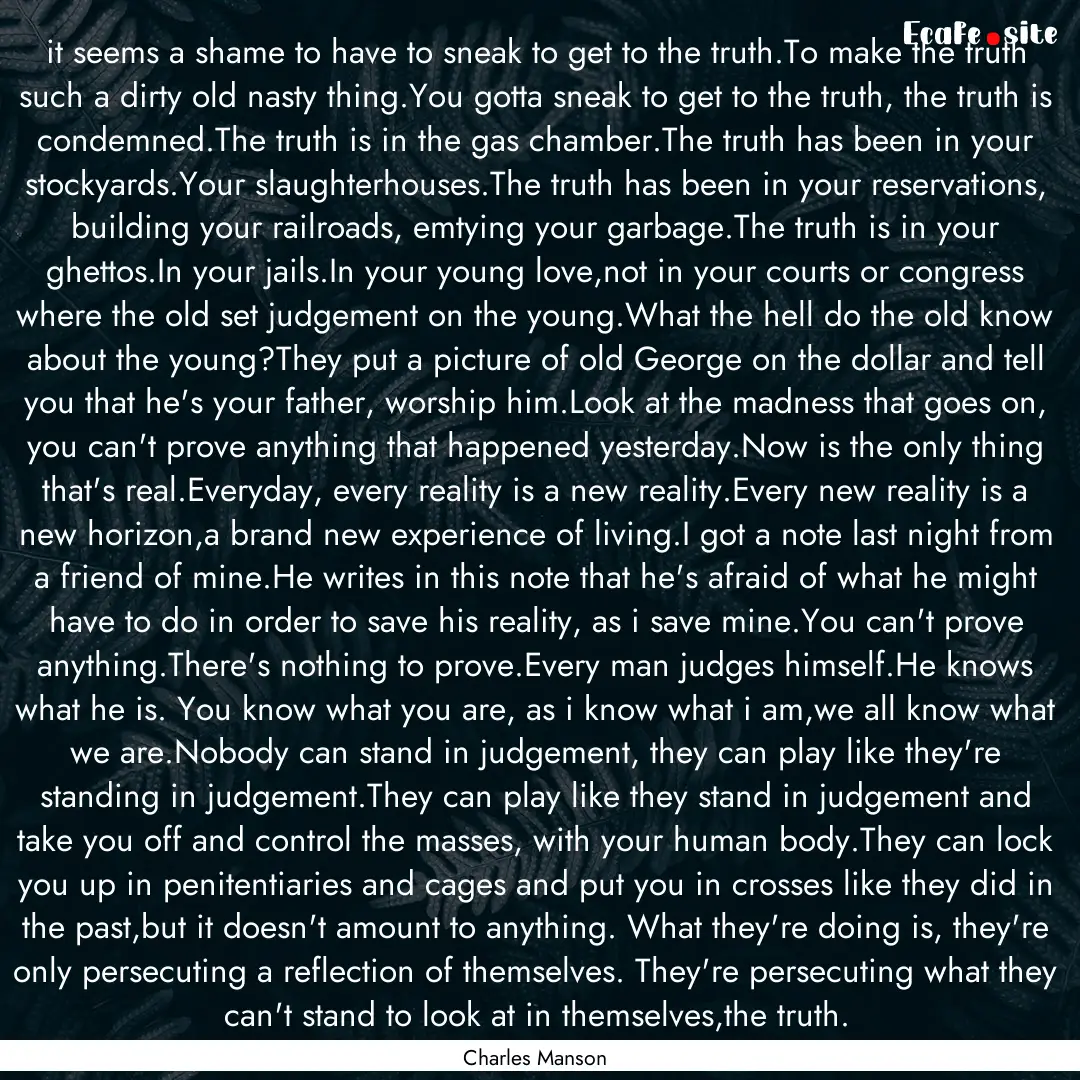 it seems a shame to have to sneak to get.... : Quote by Charles Manson