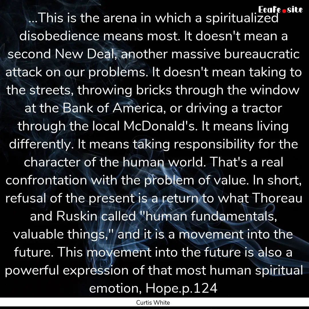 ...This is the arena in which a spiritualized.... : Quote by Curtis White