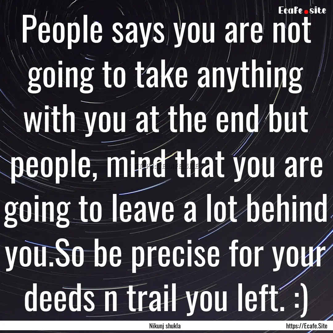 People says you are not going to take anything.... : Quote by Nikunj shukla