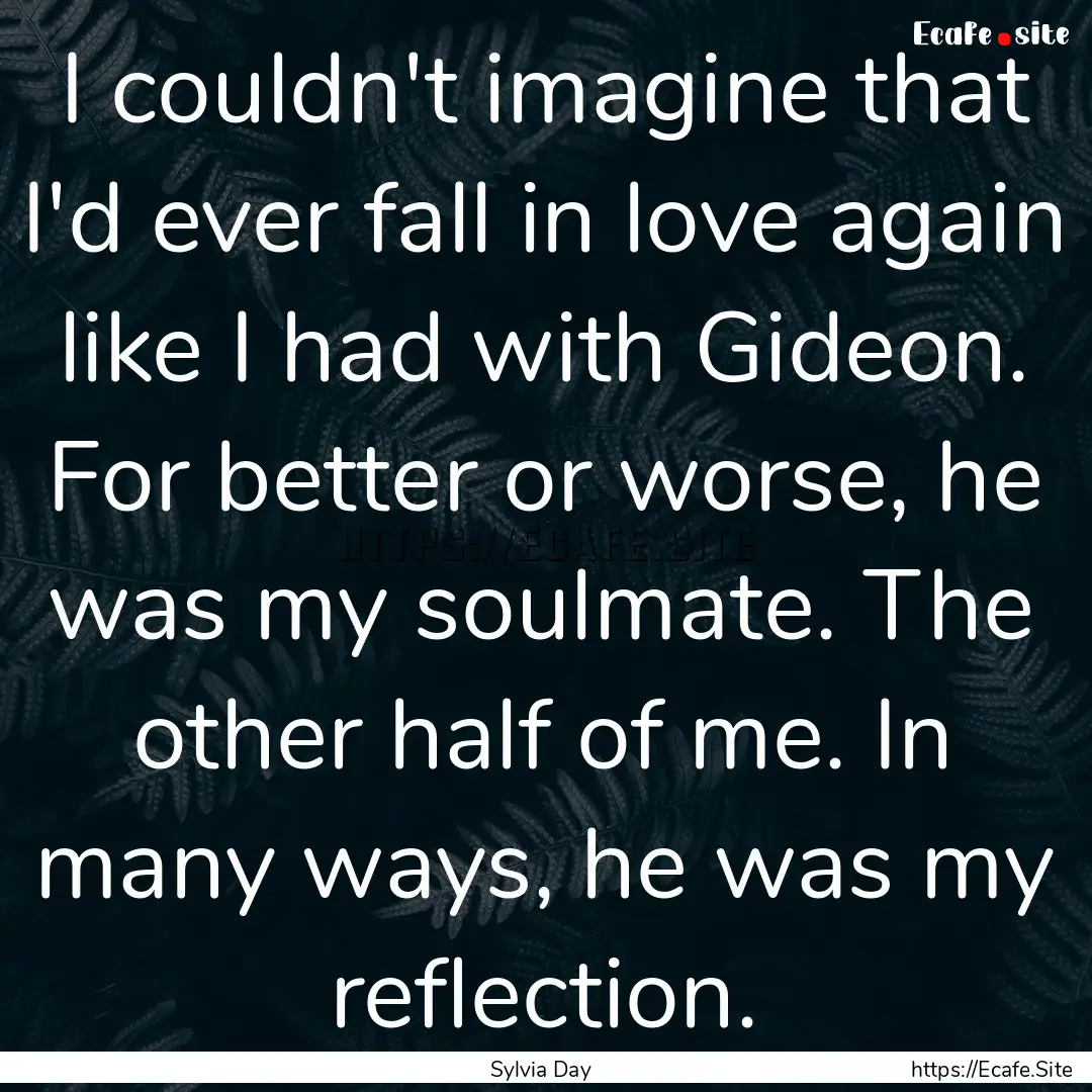 I couldn't imagine that I'd ever fall in.... : Quote by Sylvia Day