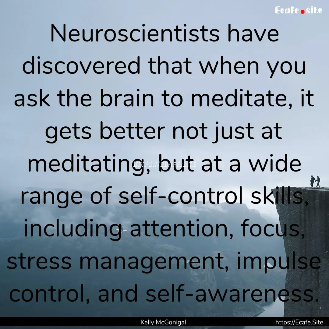 Neuroscientists have discovered that when.... : Quote by Kelly McGonigal