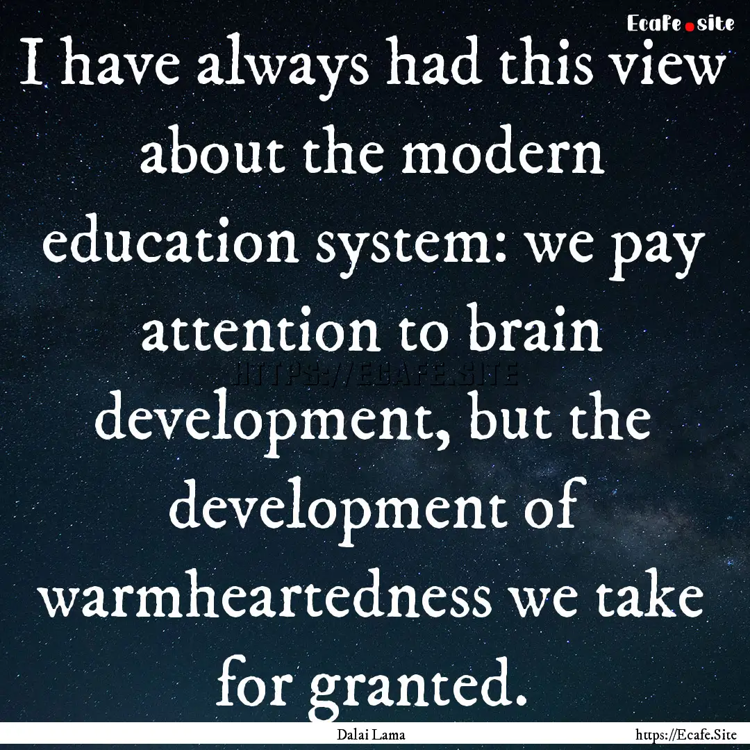 I have always had this view about the modern.... : Quote by Dalai Lama