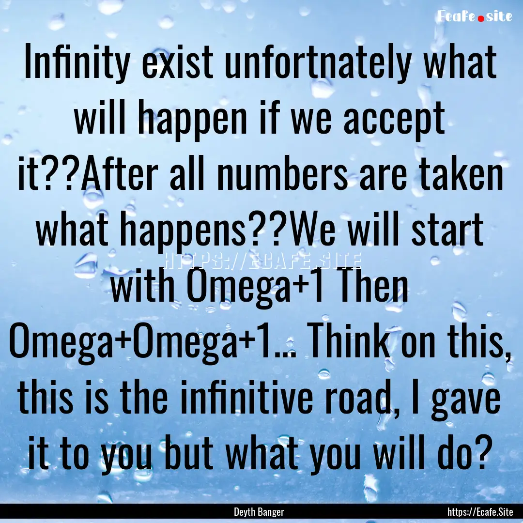 Infinity exist unfortnately what will happen.... : Quote by Deyth Banger