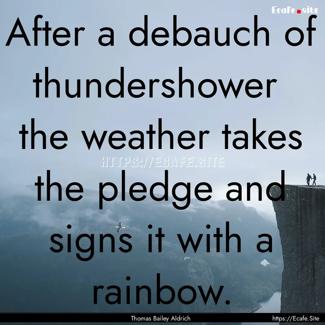 After a debauch of thundershower the weather.... : Quote by Thomas Bailey Aldrich