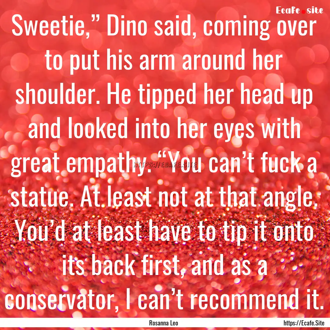 Sweetie,” Dino said, coming over to put.... : Quote by Rosanna Leo