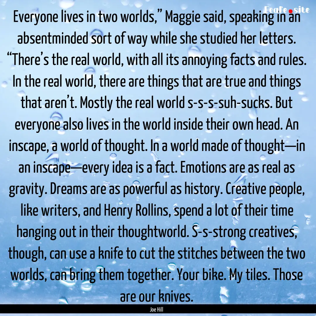 Everyone lives in two worlds,” Maggie said,.... : Quote by Joe Hill