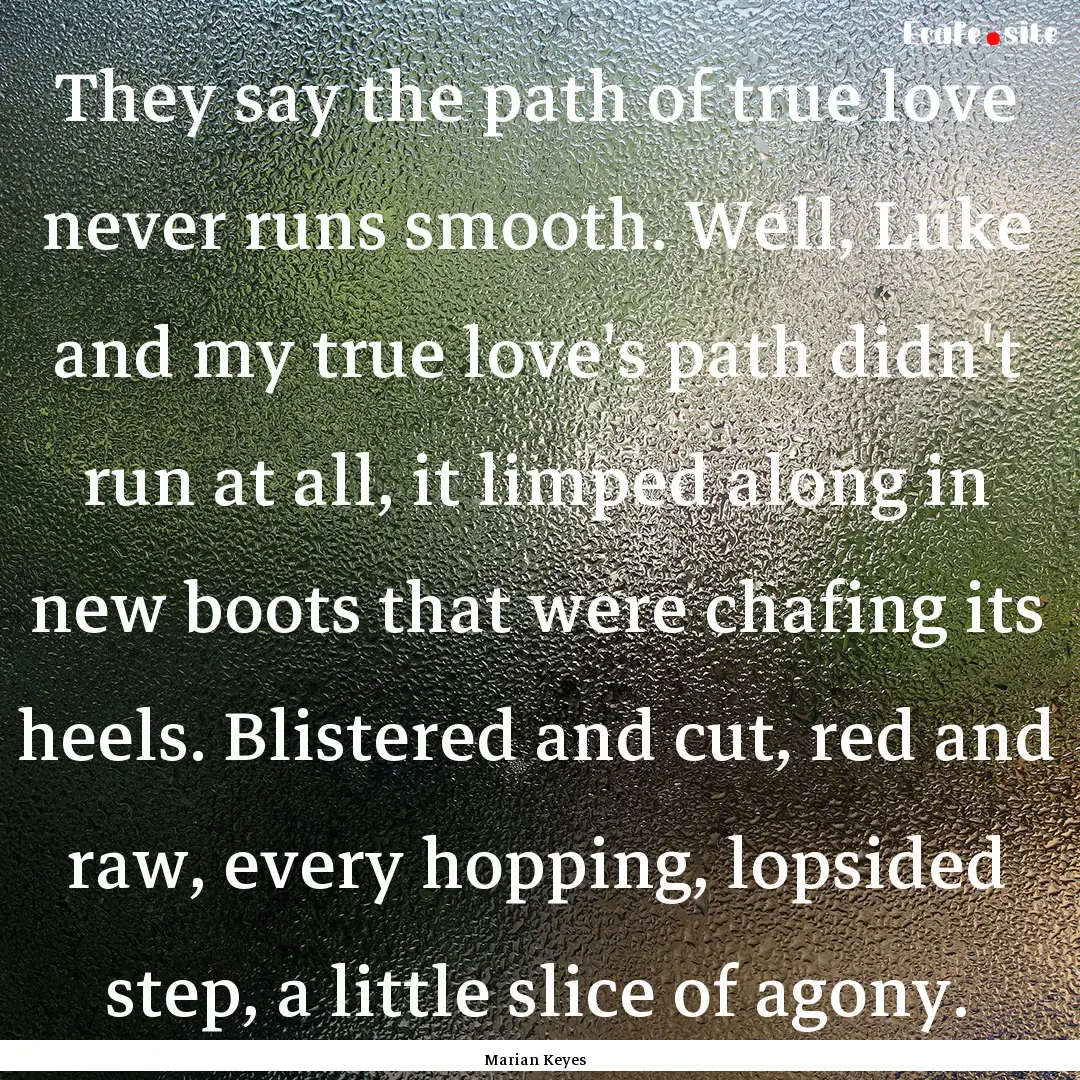 They say the path of true love never runs.... : Quote by Marian Keyes