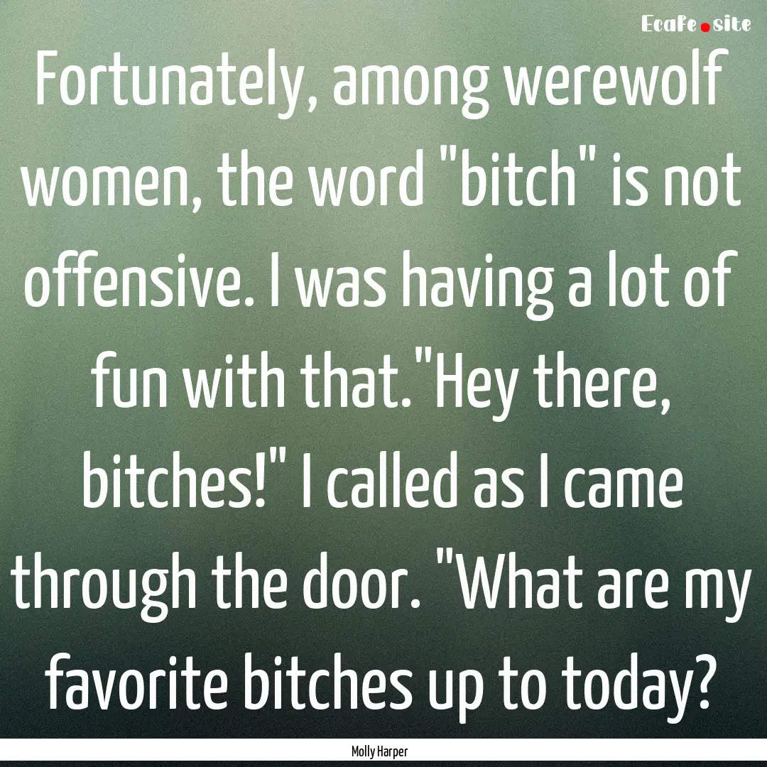 Fortunately, among werewolf women, the word.... : Quote by Molly Harper