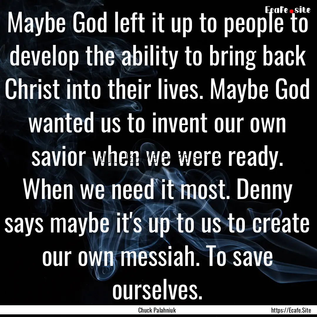 Maybe God left it up to people to develop.... : Quote by Chuck Palahniuk