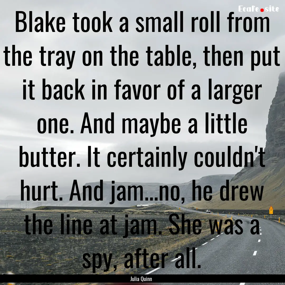 Blake took a small roll from the tray on.... : Quote by Julia Quinn