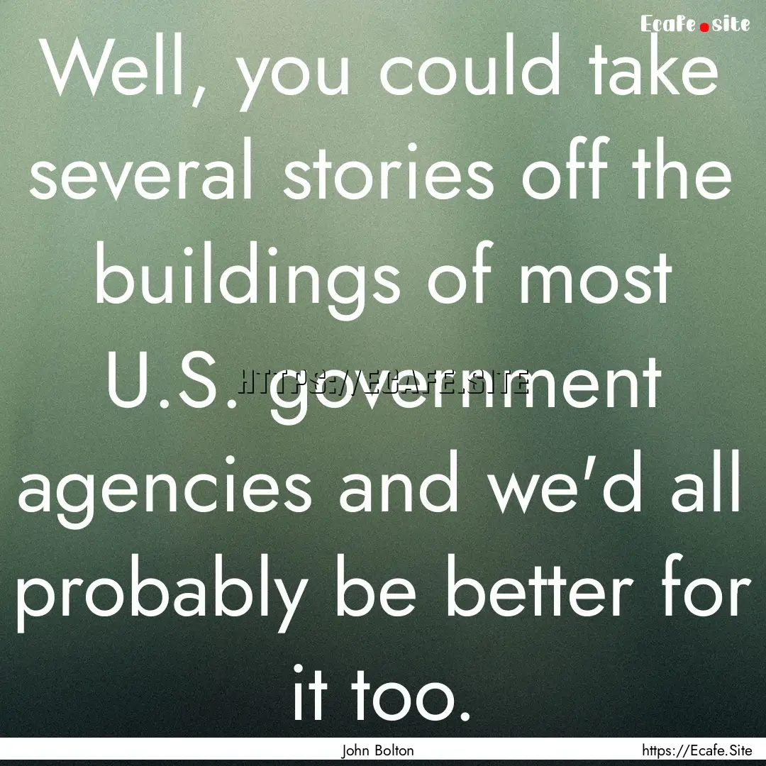 Well, you could take several stories off.... : Quote by John Bolton