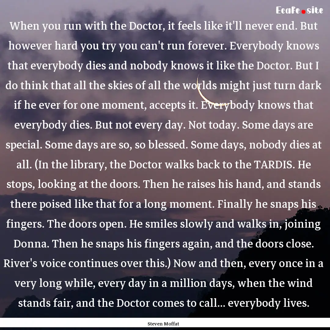 When you run with the Doctor, it feels like.... : Quote by Steven Moffat