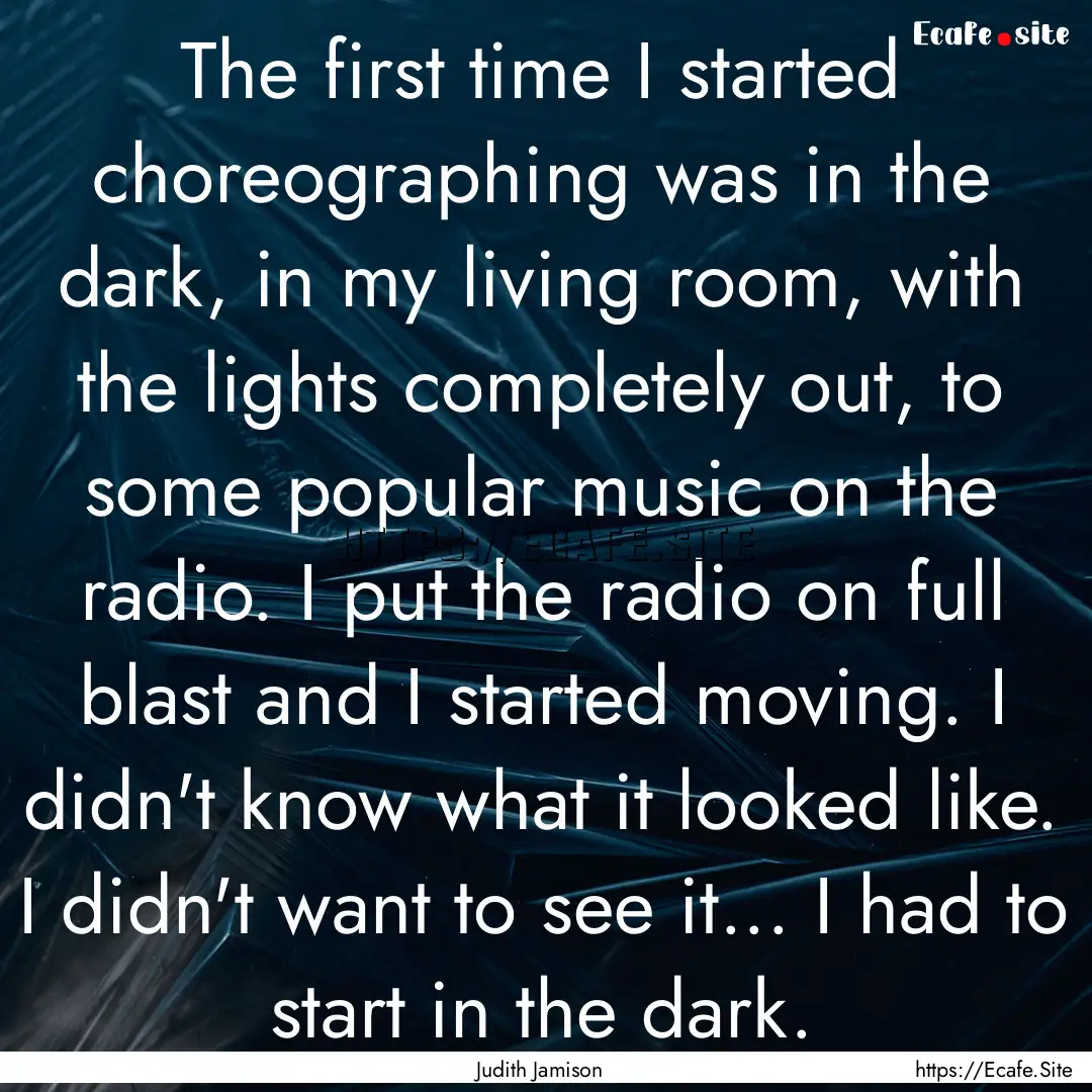 The first time I started choreographing was.... : Quote by Judith Jamison