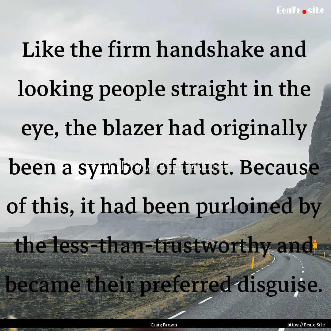 Like the firm handshake and looking people.... : Quote by Craig Brown