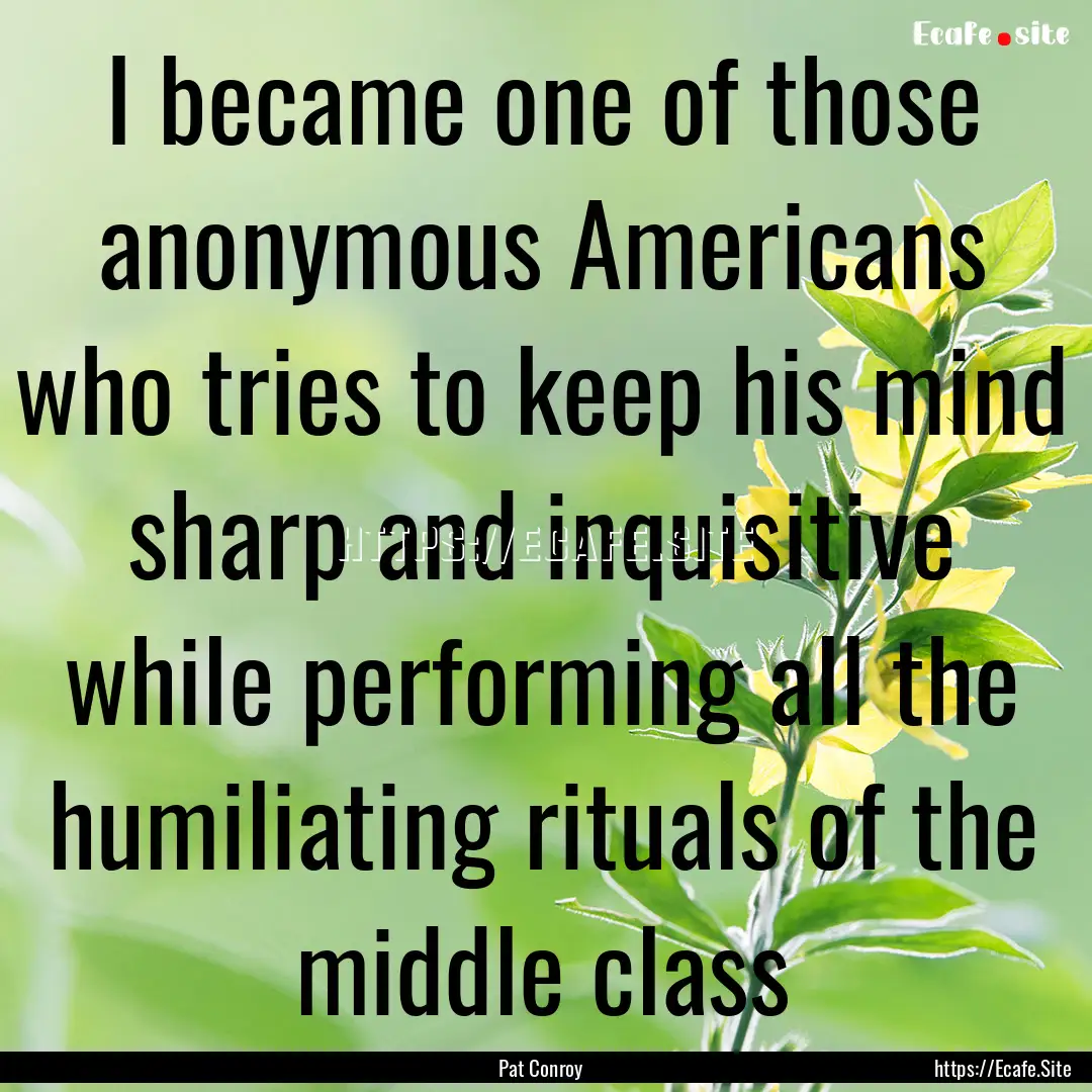 I became one of those anonymous Americans.... : Quote by Pat Conroy