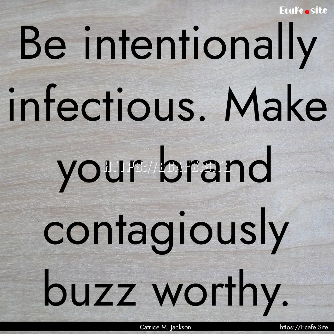 Be intentionally infectious. Make your brand.... : Quote by Catrice M. Jackson