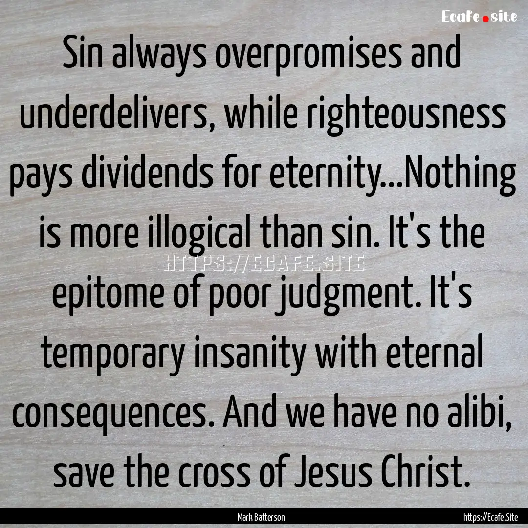 Sin always overpromises and underdelivers,.... : Quote by Mark Batterson