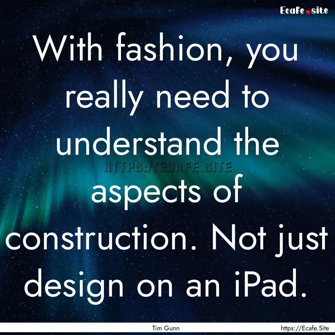 With fashion, you really need to understand.... : Quote by Tim Gunn