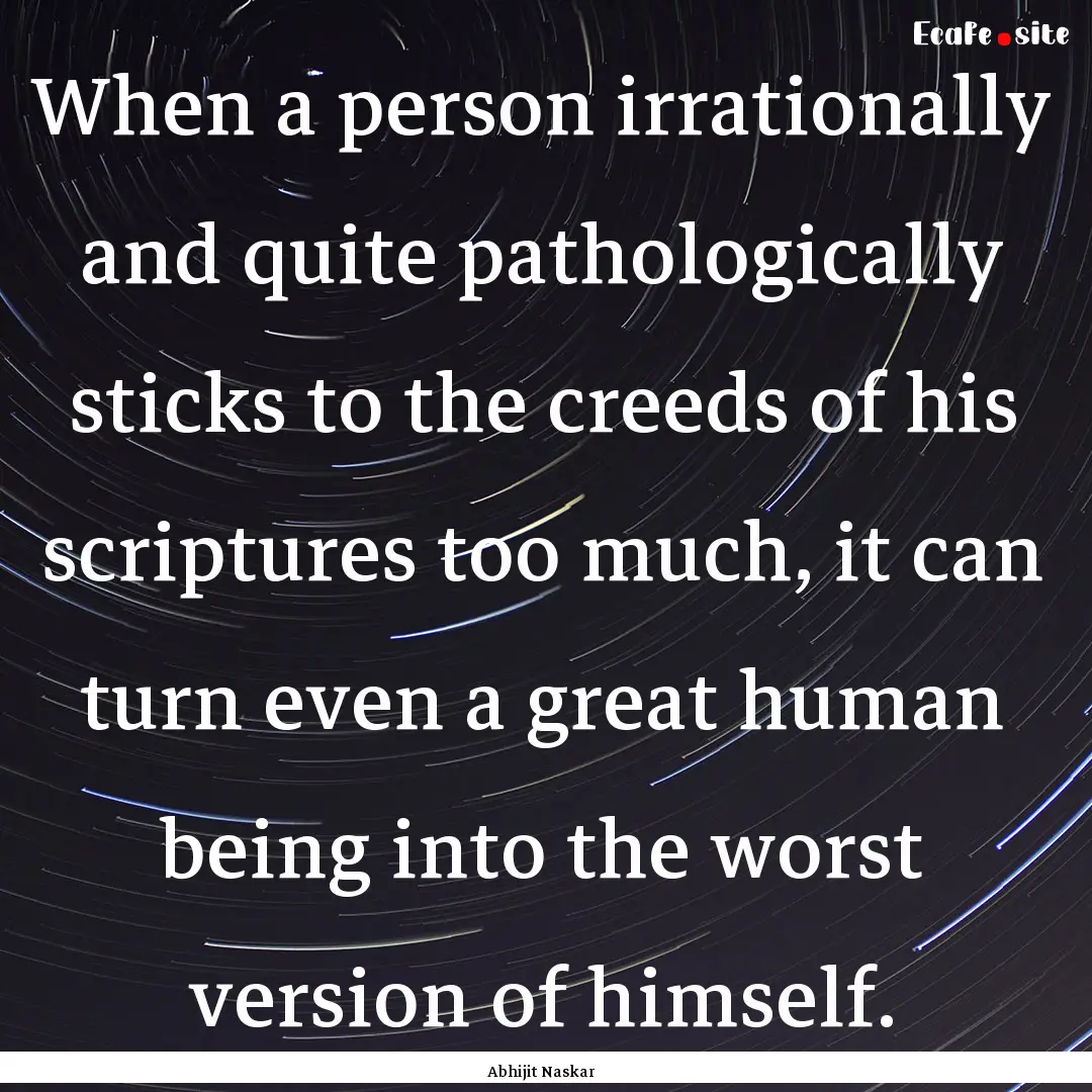 When a person irrationally and quite pathologically.... : Quote by Abhijit Naskar