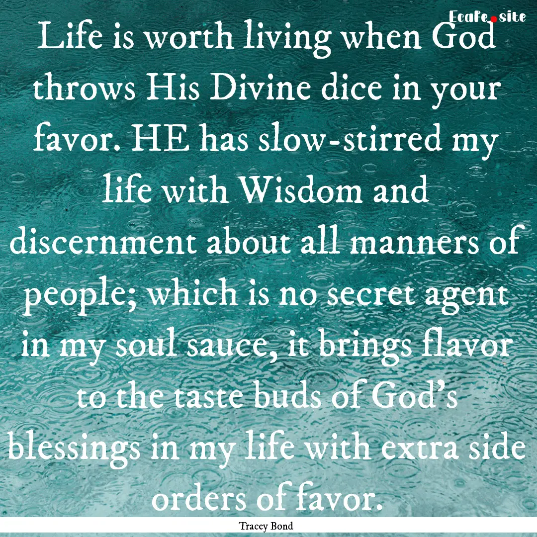 Life is worth living when God throws His.... : Quote by Tracey Bond