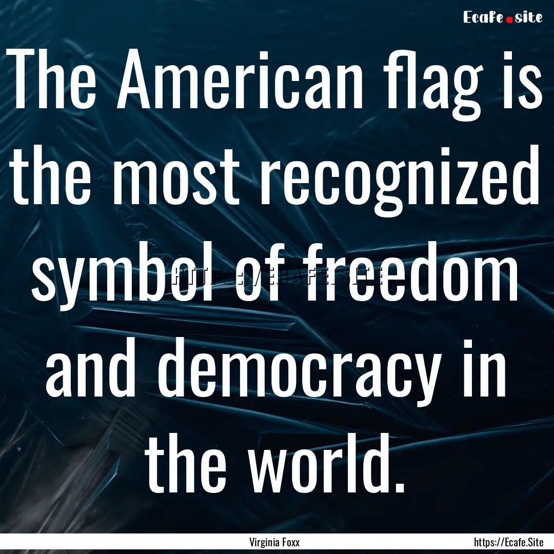 The American flag is the most recognized.... : Quote by Virginia Foxx