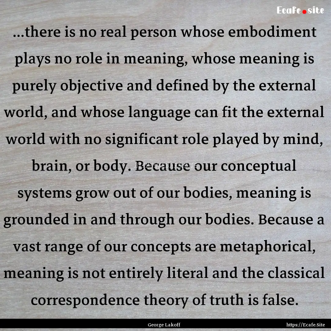 ...there is no real person whose embodiment.... : Quote by George Lakoff