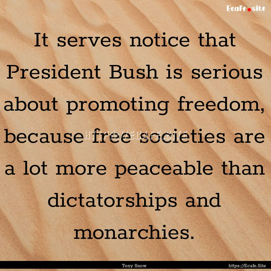 It serves notice that President Bush is serious.... : Quote by Tony Snow