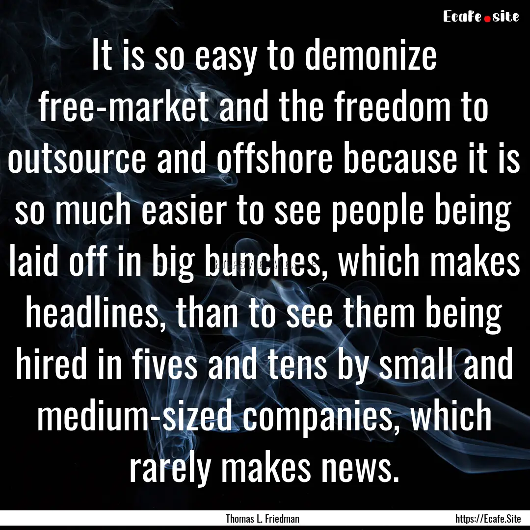 It is so easy to demonize free-market and.... : Quote by Thomas L. Friedman