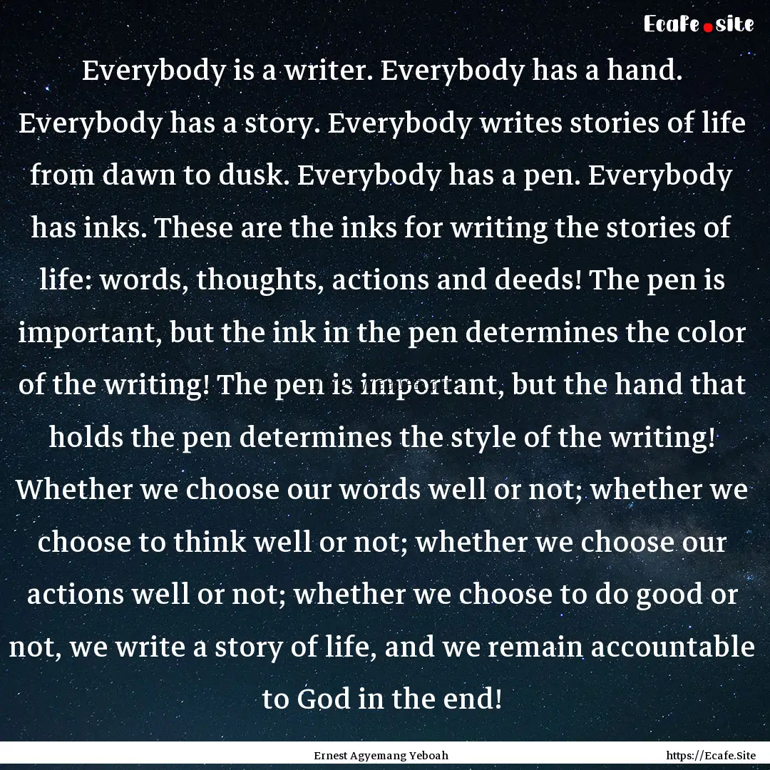 Everybody is a writer. Everybody has a hand..... : Quote by Ernest Agyemang Yeboah