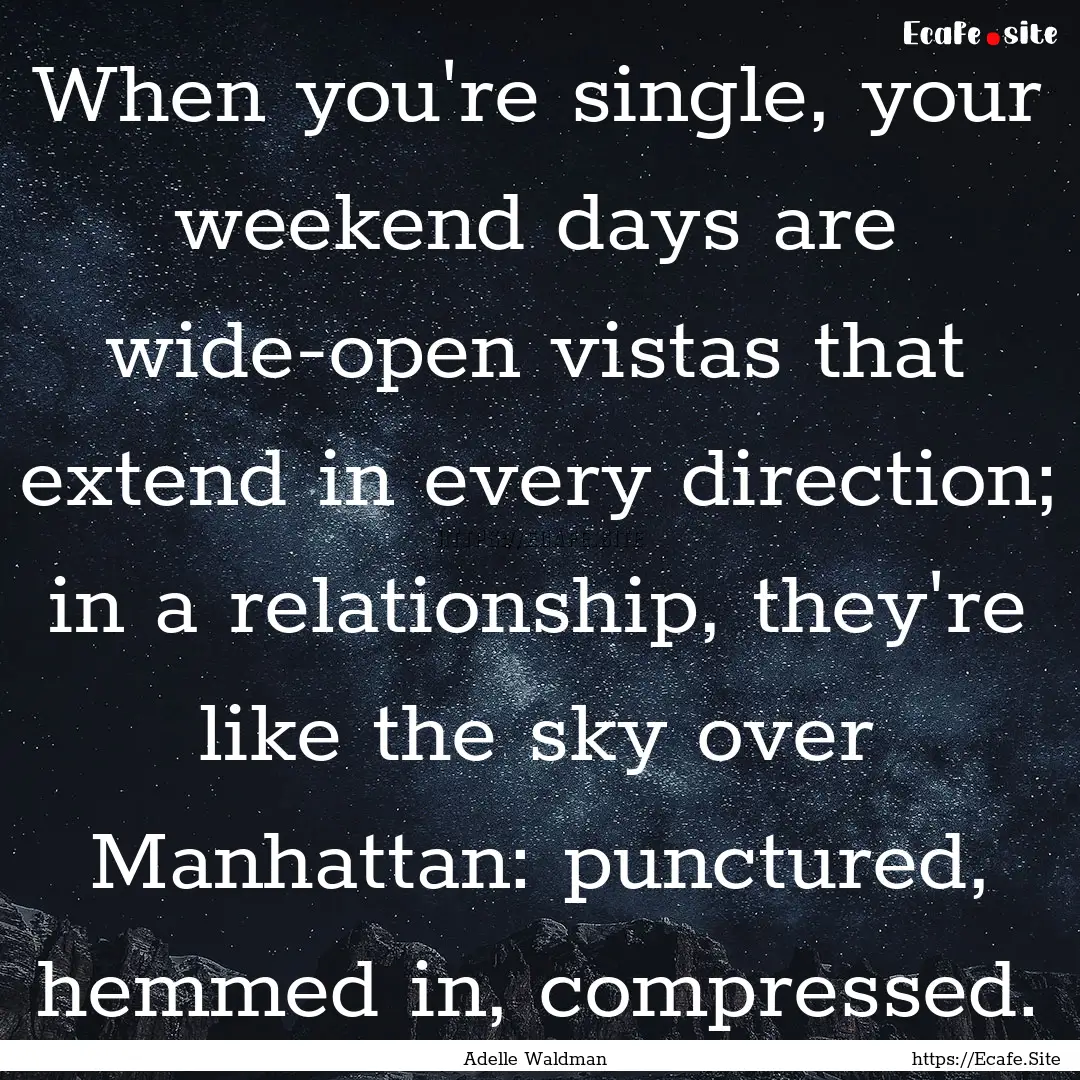 When you're single, your weekend days are.... : Quote by Adelle Waldman