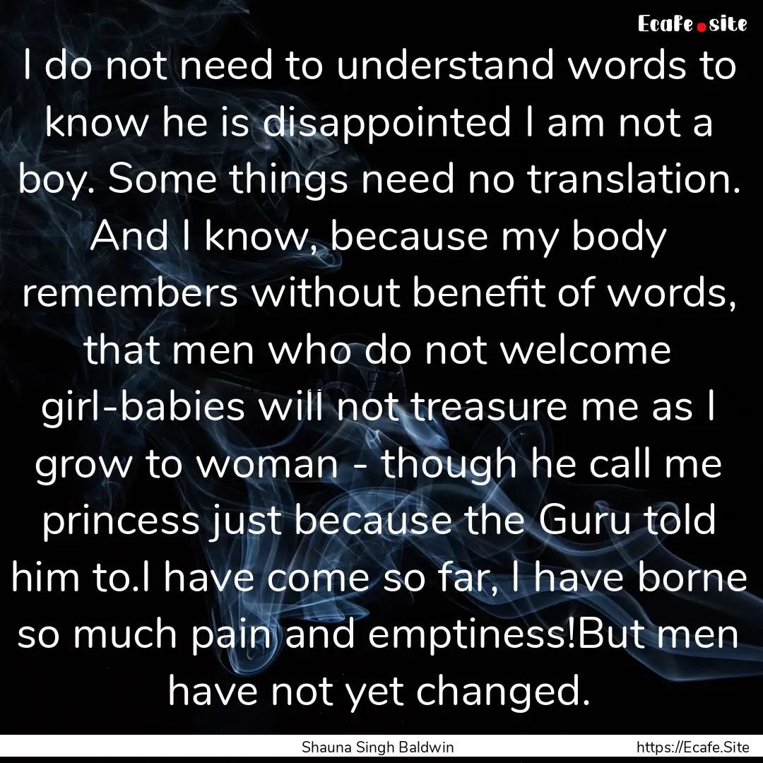 I do not need to understand words to know.... : Quote by Shauna Singh Baldwin