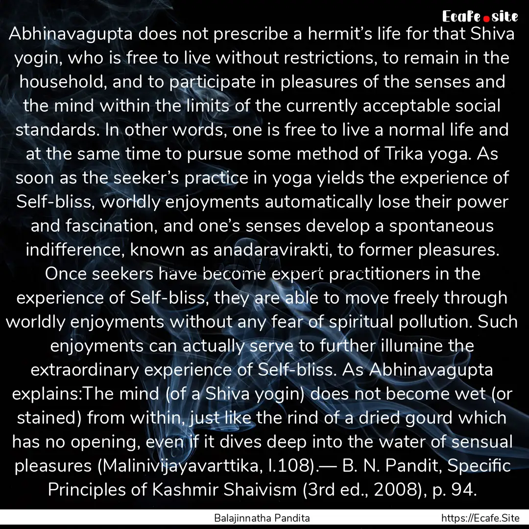 Abhinavagupta does not prescribe a hermit’s.... : Quote by Balajinnatha Pandita