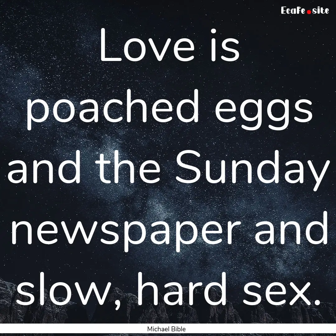 Love is poached eggs and the Sunday newspaper.... : Quote by Michael Bible