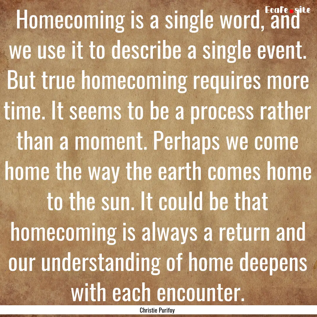 Homecoming is a single word, and we use it.... : Quote by Christie Purifoy