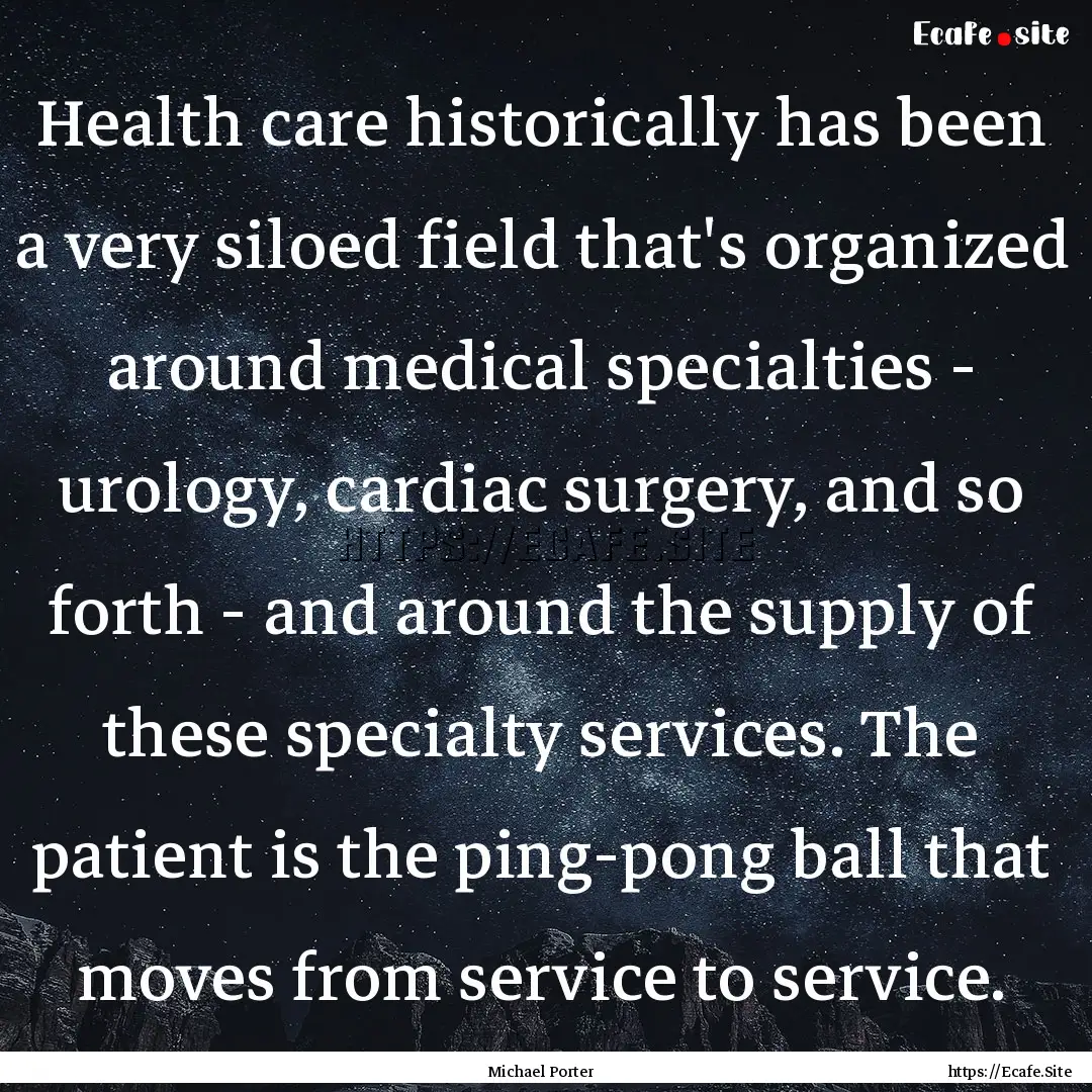 Health care historically has been a very.... : Quote by Michael Porter