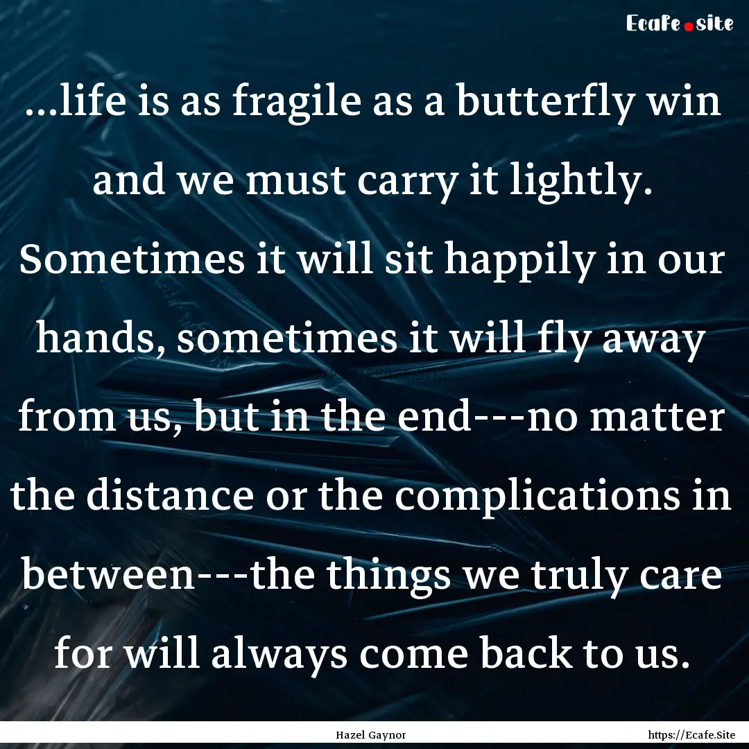 …life is as fragile as a butterfly win.... : Quote by Hazel Gaynor