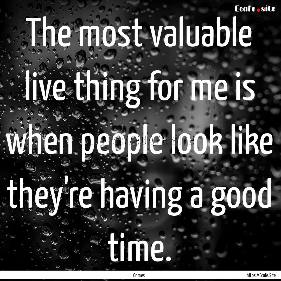 The most valuable live thing for me is when.... : Quote by Grimes