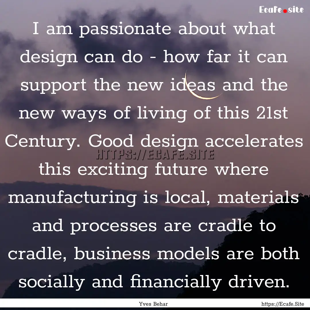 I am passionate about what design can do.... : Quote by Yves Behar