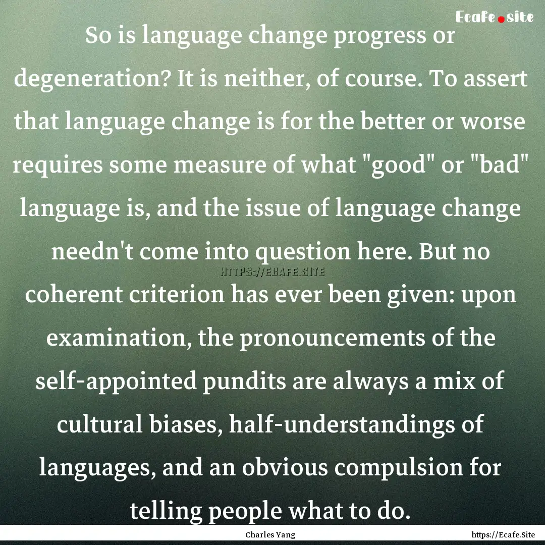 So is language change progress or degeneration?.... : Quote by Charles Yang